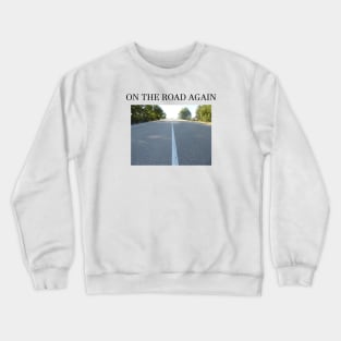 ON THE ROAD AGAIN Crewneck Sweatshirt